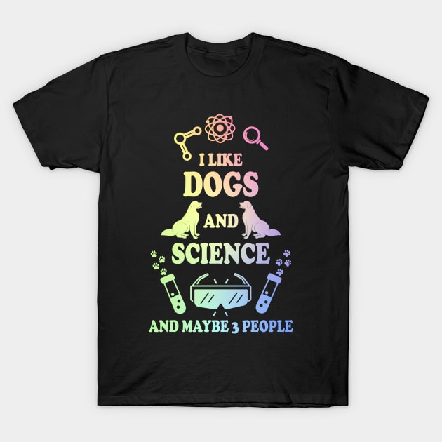 I Like Dogs And Science T-Shirt by ScienceCorner